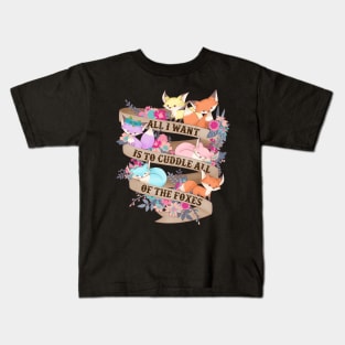 All I Want Is To Cuddle All Of The Foxes Kids T-Shirt